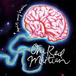 One Red Martian : Spit My Brain